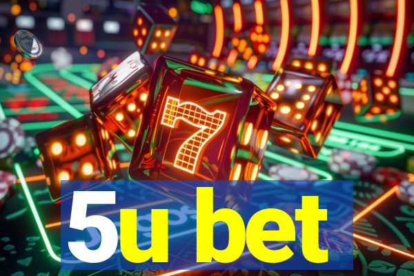 5u bet
